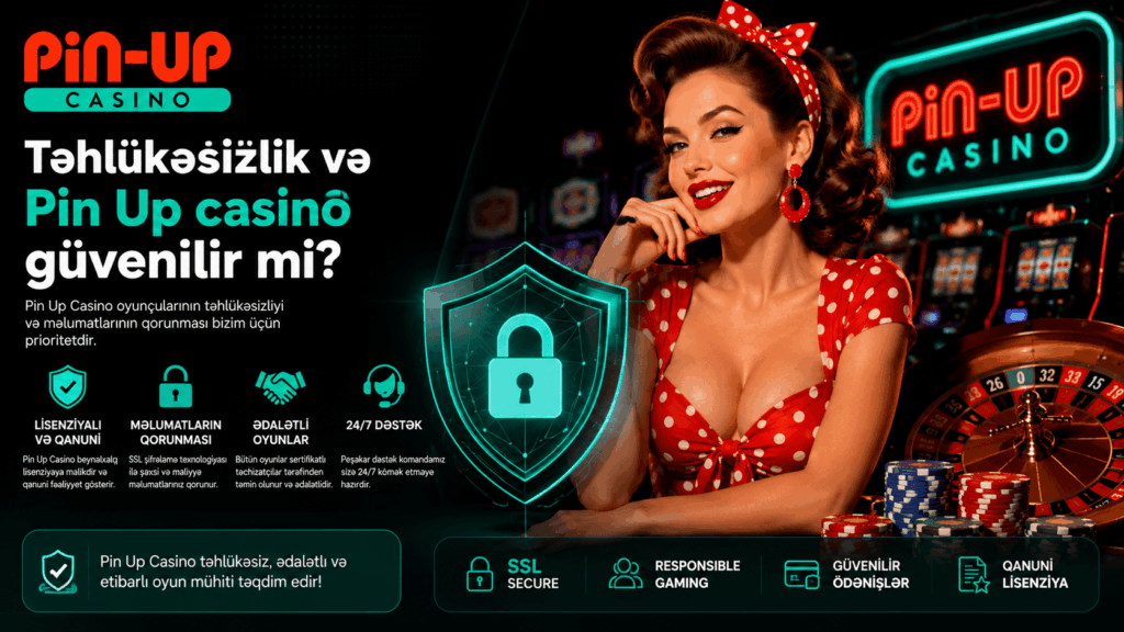 Təhlükəsizlik və Pin Up casino güvenilir mi mövzusu